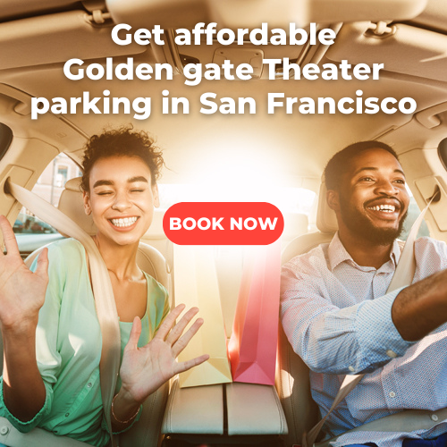Get the best seats for Golden Gate Theater parking, San Francisco